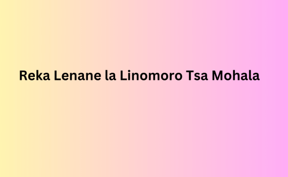 Reka Lenane la Linomoro Tsa Mohala