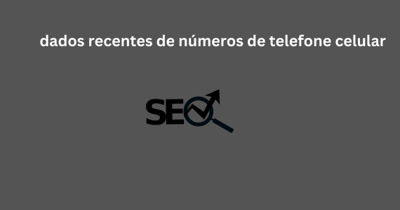 dados recentes de números de telefone celular