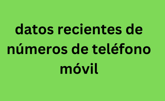 datos recientes de números de teléfono móvil