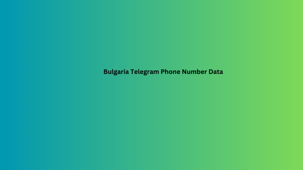 Bulgaria Telegram Phone Number Data